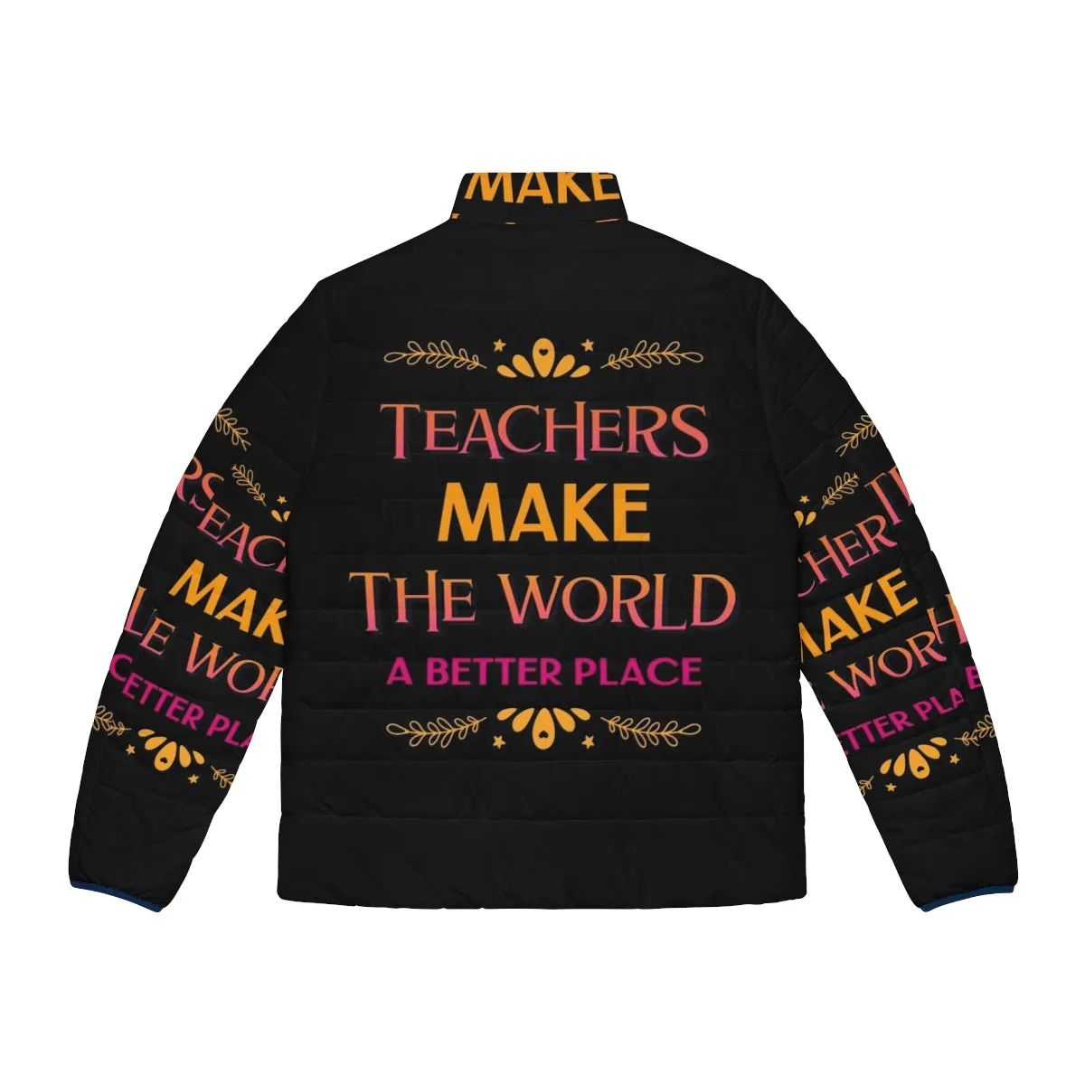 "Teachers Make The World A Better Place" Puffer Jacket